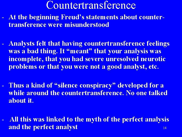 Countertransference - At the beginning Freud’s statements about countertransference were misunderstood - Analysts felt