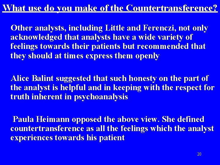 What use do you make of the Countertransference? Other analysts, including Little and Ferenczi,