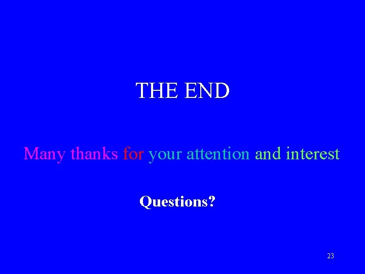 THE END Many thanks for your attention and interest Questions? 23 
