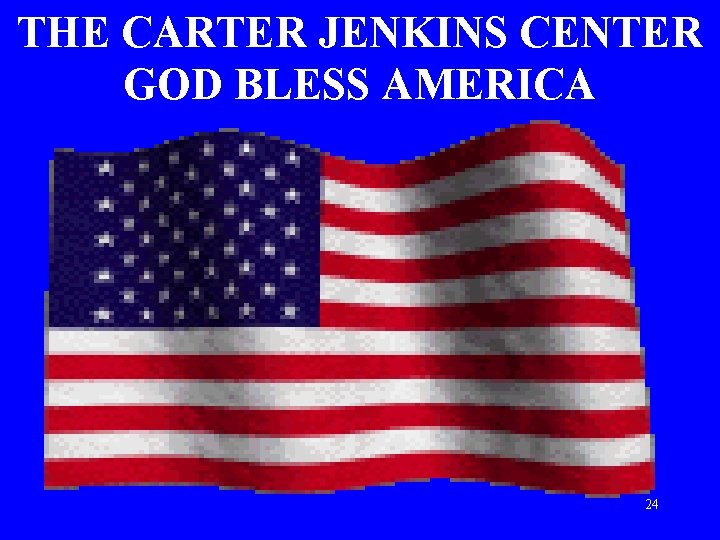 THE CARTER JENKINS CENTER GOD BLESS AMERICA 24 