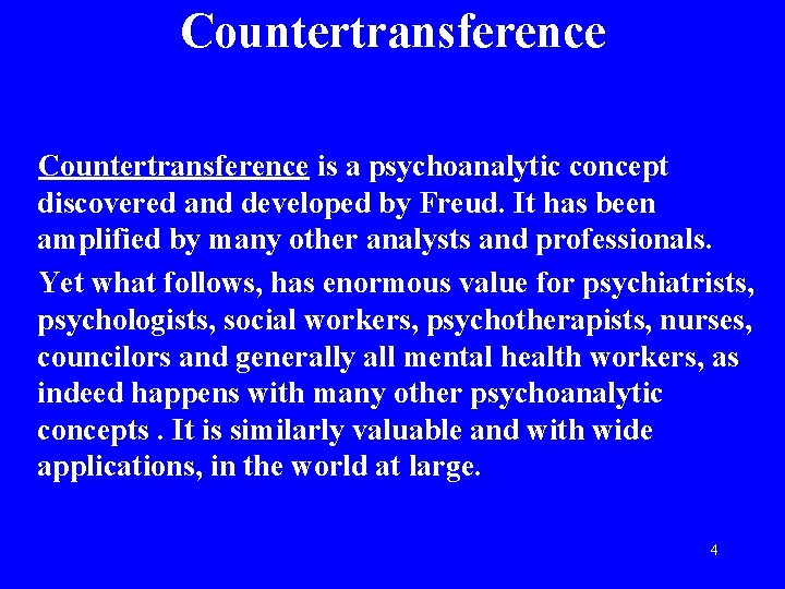 Countertransference is a psychoanalytic concept discovered and developed by Freud. It has been amplified