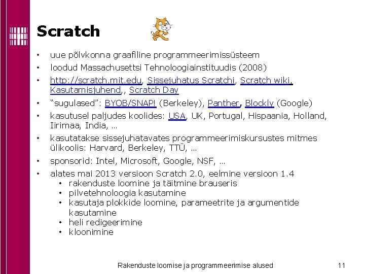 Scratch • uue põlvkonna graafiline programmeerimissüsteem • loodud Massachusettsi Tehnoloogiainstituudis (2008) • http: //scratch.