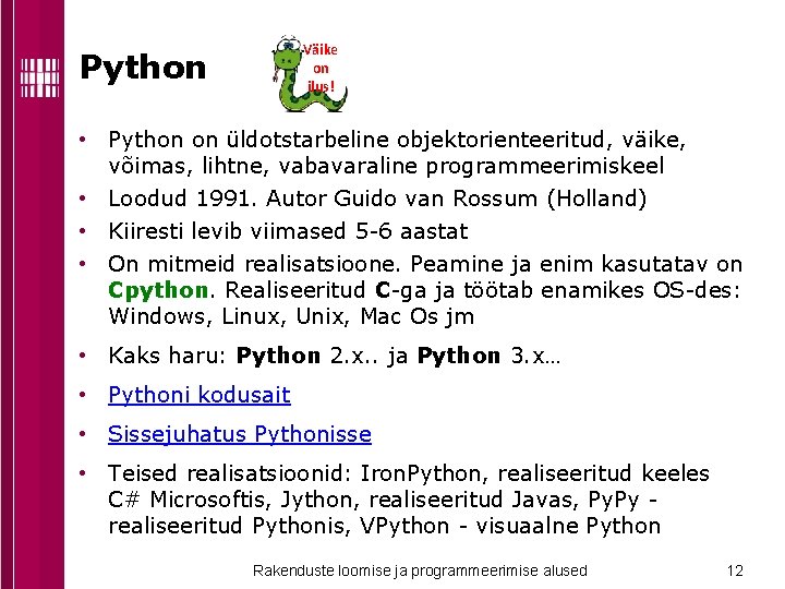 Väike on ilus! Python • Python on üldotstarbeline objektorienteeritud, väike, võimas, lihtne, vabavaraline programmeerimiskeel