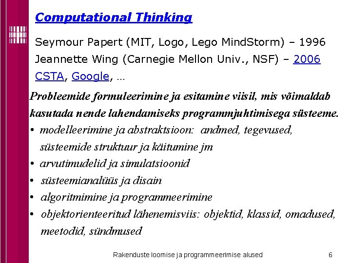 Computational Thinking Seymour Papert (MIT, Logo, Lego Mind. Storm) – 1996 Jeannette Wing (Carnegie