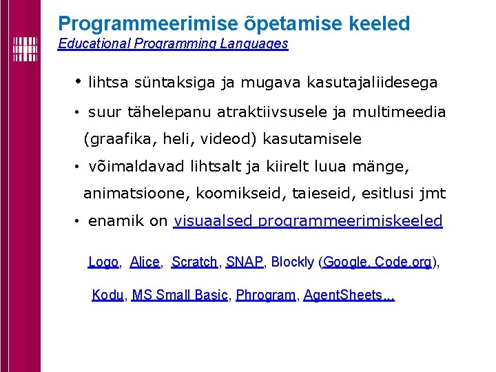 Programmeerimise õpetamise keeled Educational Programming Languages • lihtsa süntaksiga ja mugava kasutajaliidesega • suur