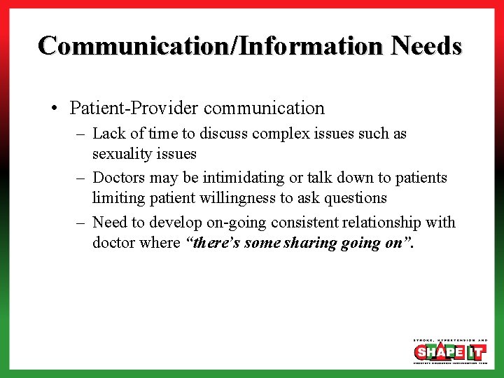 Communication/Information Needs • Patient-Provider communication – Lack of time to discuss complex issues such