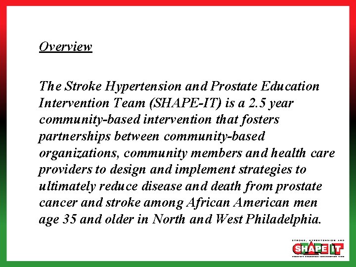 Overview The Stroke Hypertension and Prostate Education Intervention Team (SHAPE-IT) is a 2. 5