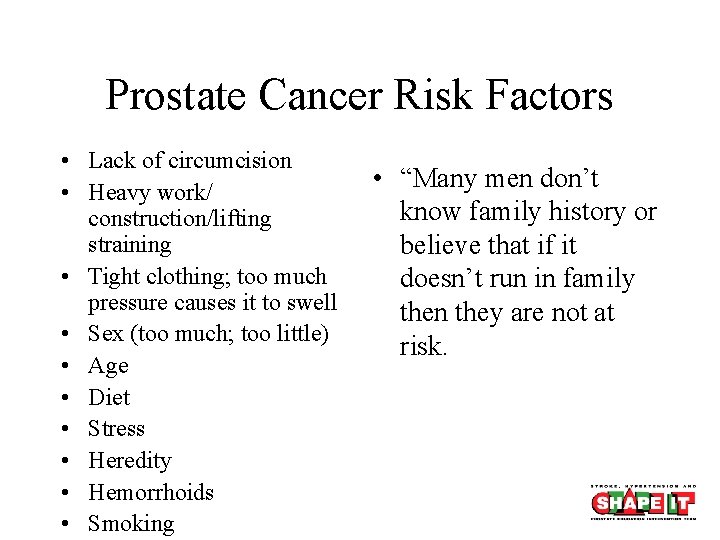 Prostate Cancer Risk Factors • Lack of circumcision • Heavy work/ construction/lifting straining •