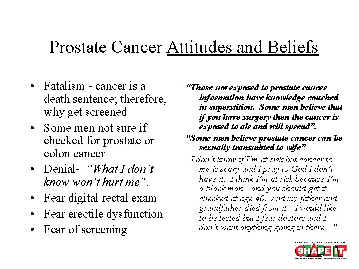 Prostate Cancer Attitudes and Beliefs • Fatalism - cancer is a death sentence; therefore,