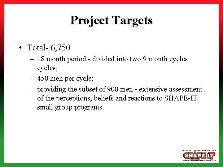 Project Targets • Total- 6, 750 – 18 month period - divided into two