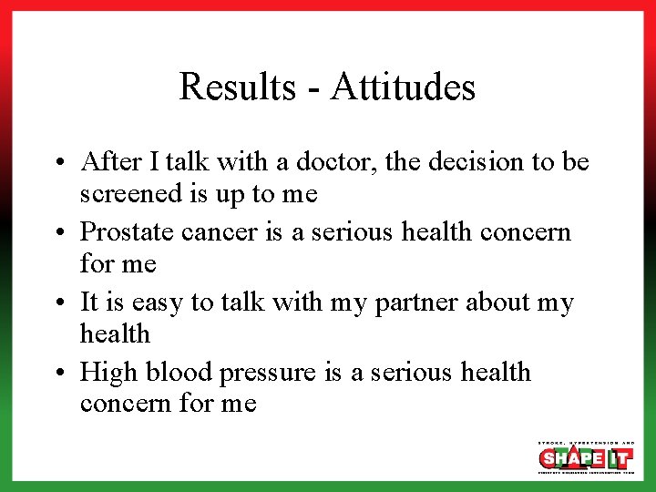 Results - Attitudes • After I talk with a doctor, the decision to be