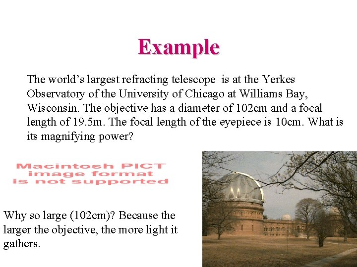 Example The world’s largest refracting telescope is at the Yerkes Observatory of the University