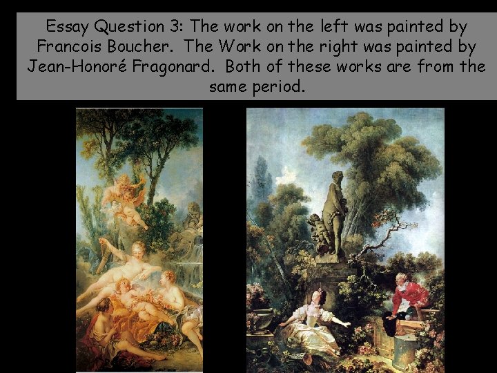 Essay Question 3: The work on the left was painted by Francois Boucher. The