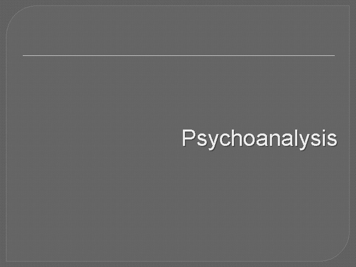 Psychoanalysis 