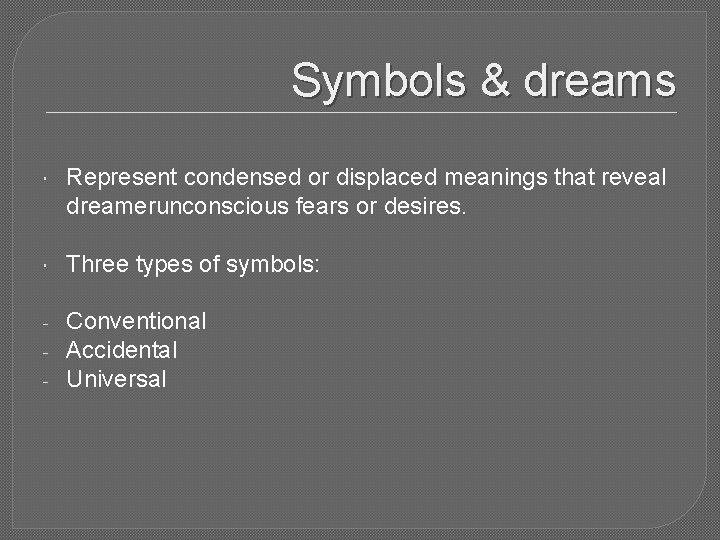 Symbols & dreams Represent condensed or displaced meanings that reveal dreamerunconscious fears or desires.