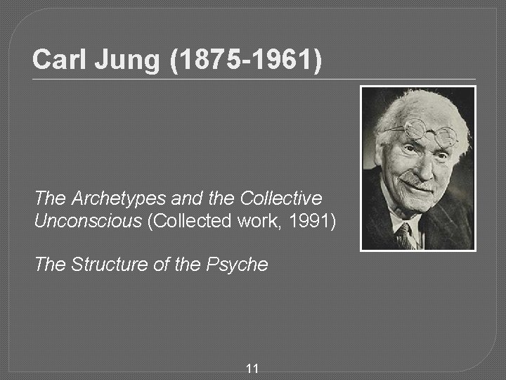 Carl Jung (1875 -1961) The Archetypes and the Collective Unconscious (Collected work, 1991) The