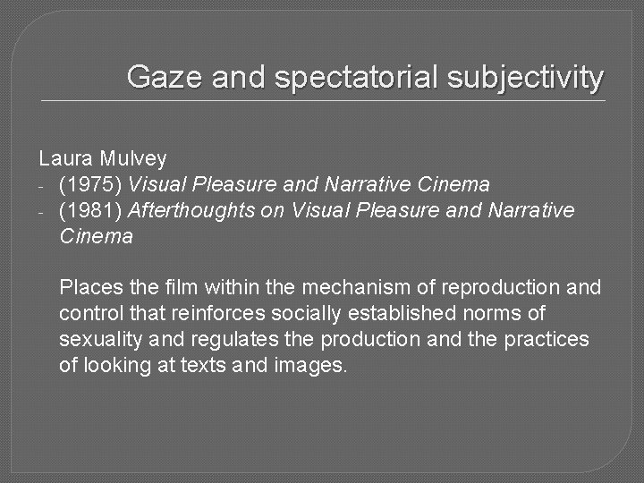 Gaze and spectatorial subjectivity Laura Mulvey - (1975) Visual Pleasure and Narrative Cinema -