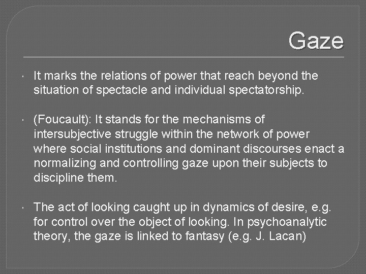 Gaze It marks the relations of power that reach beyond the situation of spectacle