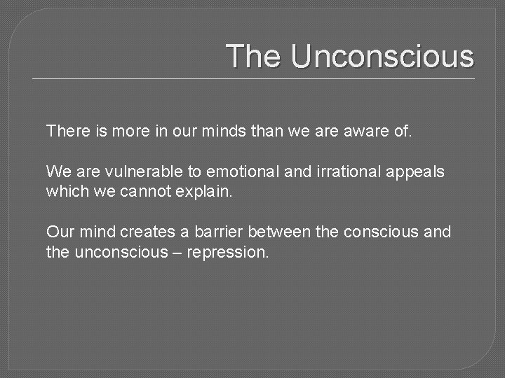 The Unconscious There is more in our minds than we are aware of. We