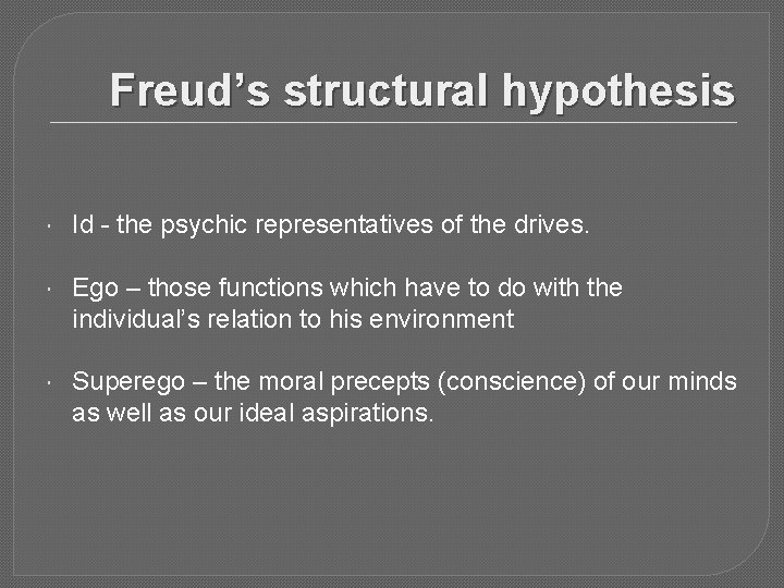 Freud’s structural hypothesis Id - the psychic representatives of the drives. Ego – those