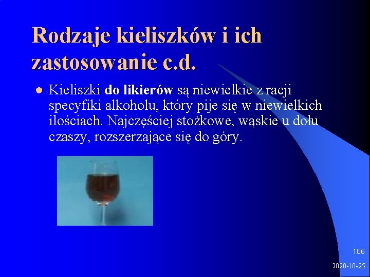 Rodzaje kieliszków i ich zastosowanie c. d. l Kieliszki do likierów są niewielkie z