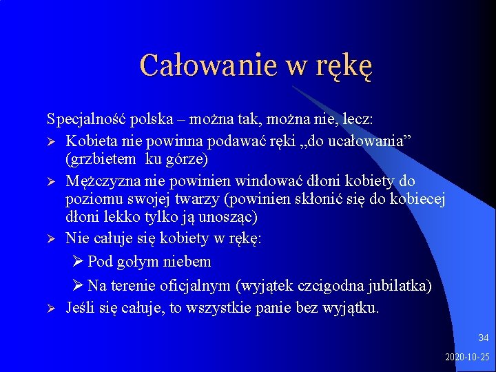 Całowanie w rękę Specjalność polska – można tak, można nie, lecz: Ø Kobieta nie