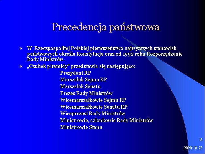 Precedencja państwowa Ø Ø W Rzeczpospolitej Polskiej pierwszeństwo najwyższych stanowisk państwowych określa Konstytucja oraz