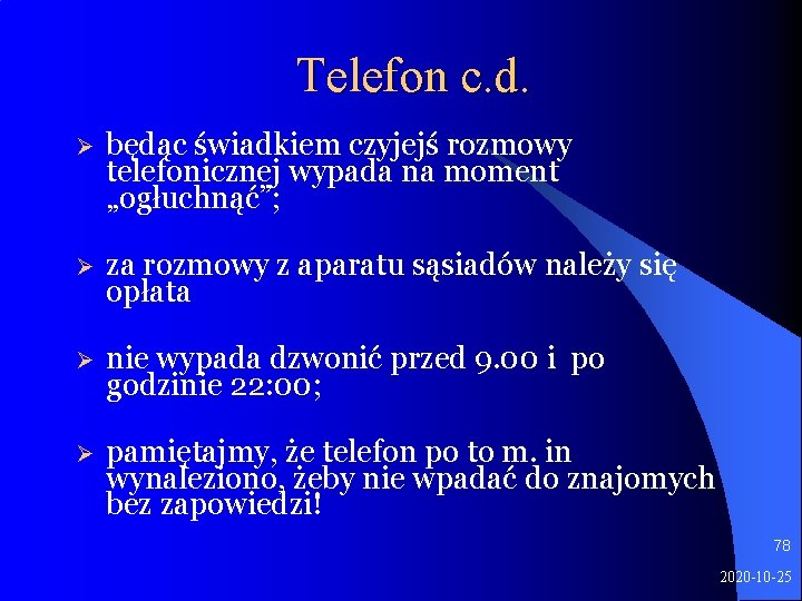 Telefon c. d. Ø będąc świadkiem czyjejś rozmowy telefonicznej wypada na moment „ogłuchnąć”; Ø