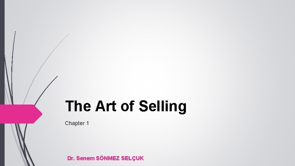 The Art of Selling Chapter 1 Dr. Senem SÖNMEZ SELÇUK The Art of Selling Chapter 1 Dr. Senem SÖNMEZ SELÇUK