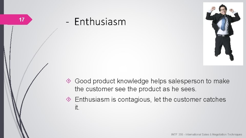 17 - Enthusiasm Good product knowledge helps salesperson to make the customer see the 17 - Enthusiasm Good product knowledge helps salesperson to make the customer see the