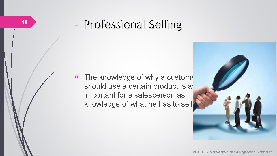 18 - Professional Selling The knowledge of why a customer should use a certain 18 - Professional Selling The knowledge of why a customer should use a certain