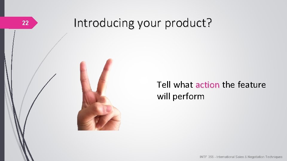 22 Introducing your product? Tell what action the feature will perform INTF 356 - 22 Introducing your product? Tell what action the feature will perform INTF 356 -