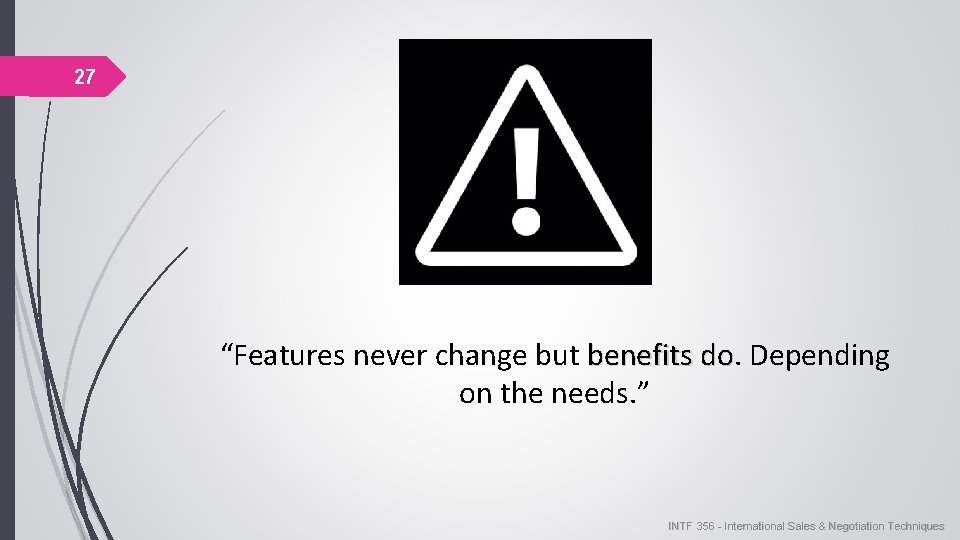 27 “Features never change but benefits do. do Depending on the needs. ” INTF 27 “Features never change but benefits do. do Depending on the needs. ” INTF