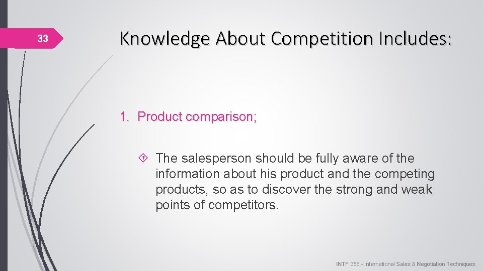 33 Knowledge About Competition Includes: 1. Product comparison; The salesperson should be fully aware 33 Knowledge About Competition Includes: 1. Product comparison; The salesperson should be fully aware