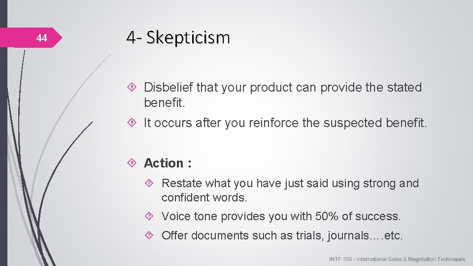 44 4 - Skepticism Disbelief that your product can provide the stated benefit. It 44 4 - Skepticism Disbelief that your product can provide the stated benefit. It