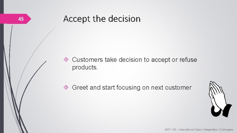 45 Accept the decision Customers take decision to accept or accept refuse products. Greet 45 Accept the decision Customers take decision to accept or accept refuse products. Greet