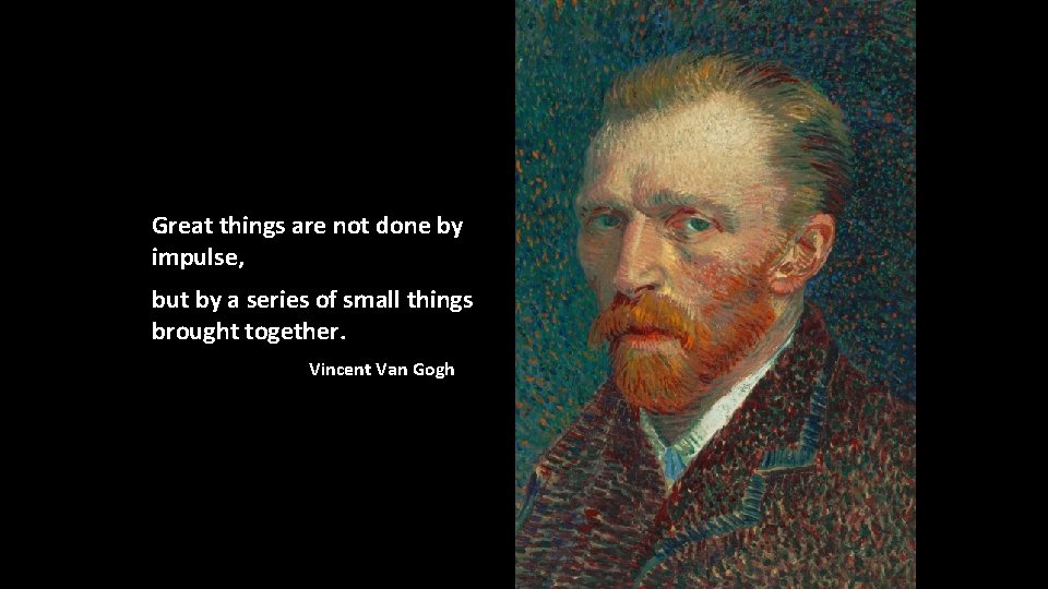 Great things are not done by impulse, but by a series of small things Great things are not done by impulse, but by a series of small things