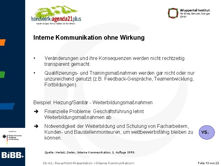 Interne Kommunikation ohne Wirkung • Veränderungen und ihre Konsequenzen werden nicht rechtzeitig transparent gemacht.