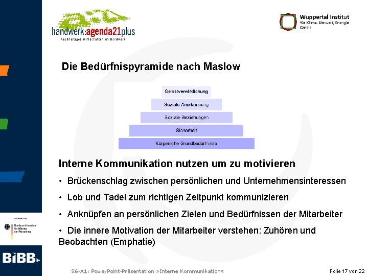 Die Bedürfnispyramide nach Maslow Interne Kommunikation nutzen um zu motivieren • Brückenschlag zwischen persönlichen