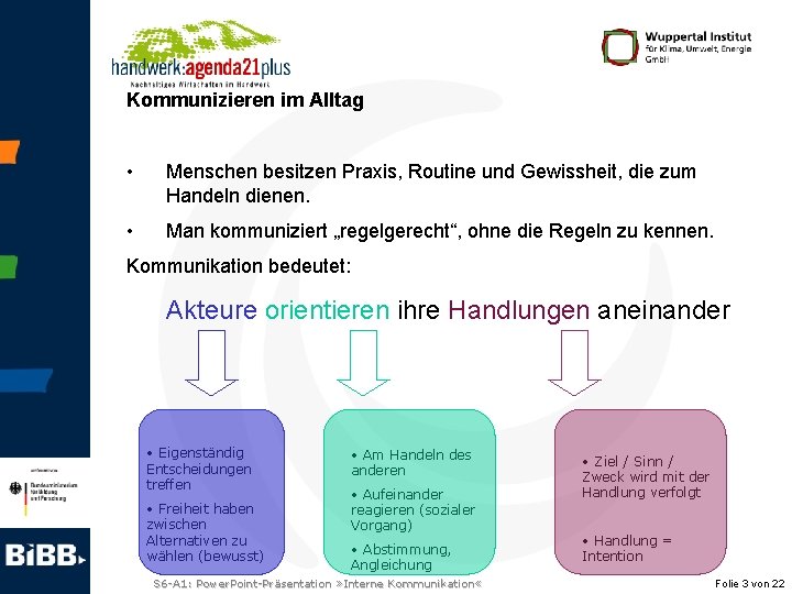 Kommunizieren im Alltag • Menschen besitzen Praxis, Routine und Gewissheit, die zum Handeln dienen.