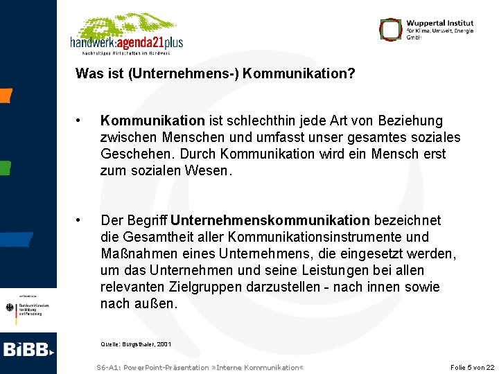 Was ist (Unternehmens-) Kommunikation? • Kommunikation ist schlechthin jede Art von Beziehung zwischen Menschen