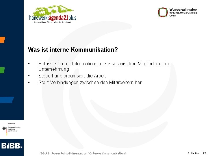 Was ist interne Kommunikation? • • • Befasst sich mit Informationsprozesse zwischen Mitgliedern einer