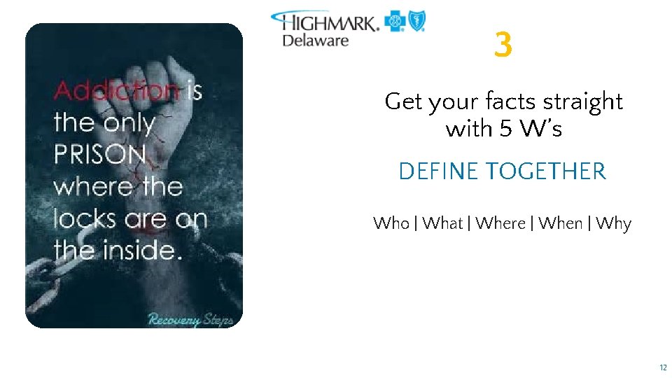 3 Get your facts straight with 5 W’s DEFINE TOGETHER Who | What |