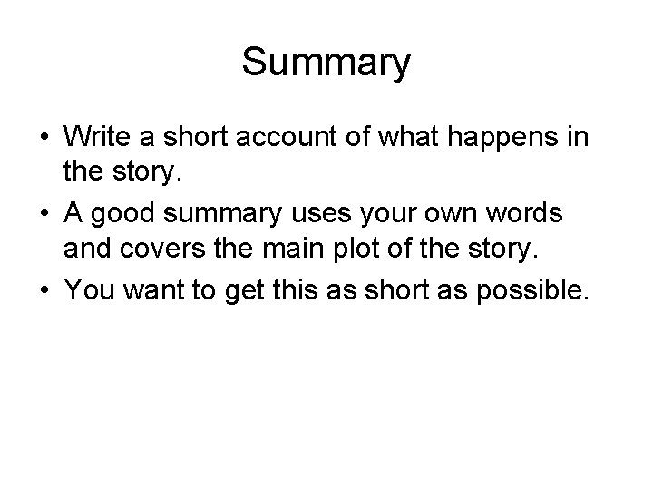 Summary • Write a short account of what happens in the story. • A