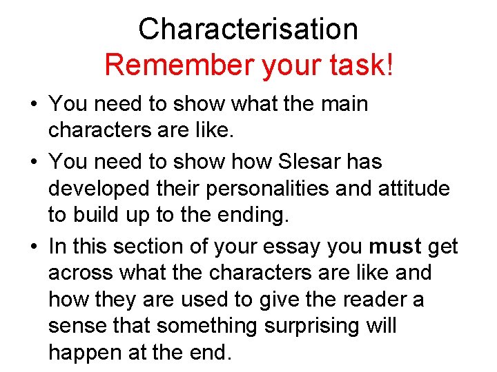 Characterisation Remember your task! • You need to show what the main characters are