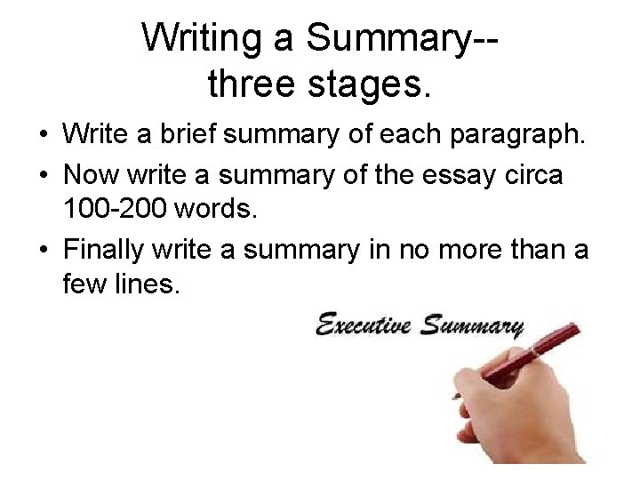 Writing a Summary-three stages. • Write a brief summary of each paragraph. • Now