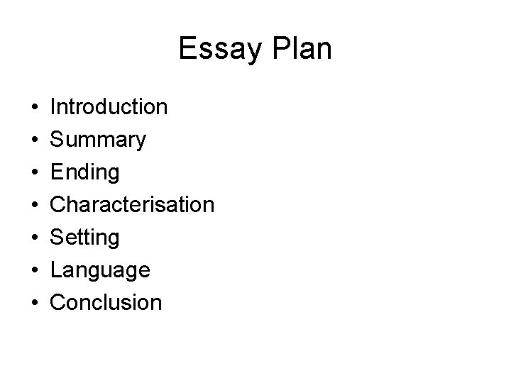 Essay Plan • • Introduction Summary Ending Characterisation Setting Language Conclusion 