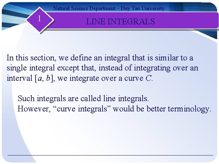 Natural Science Department – Duy Tan University 1 LINE INTEGRALS In this section, we