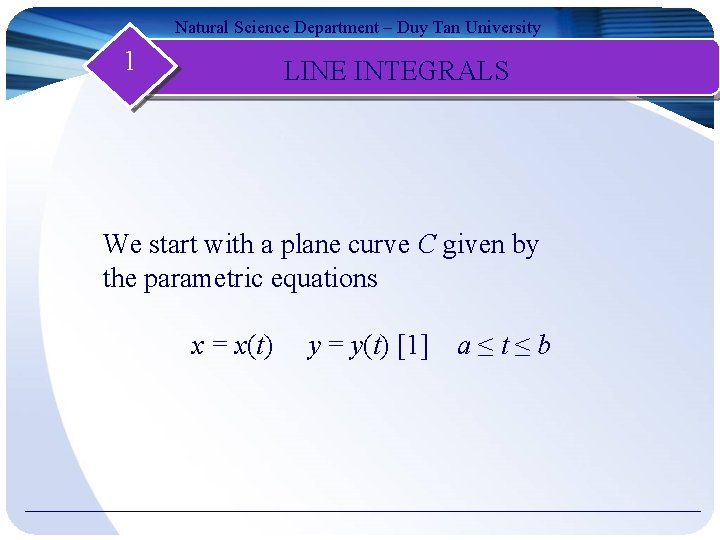 Natural Science Department – Duy Tan University 1 LINE INTEGRALS We start with a