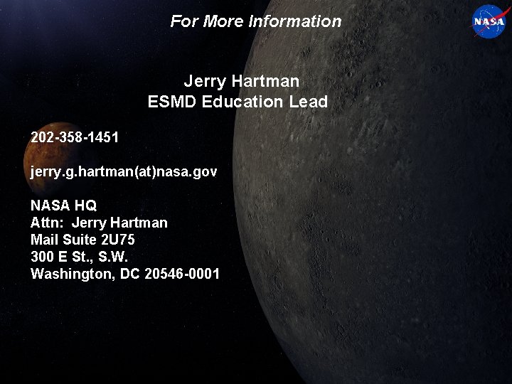 For More Information Jerry Hartman ESMD Education Lead 202 -358 -1451 jerry. g. hartman(at)nasa.
